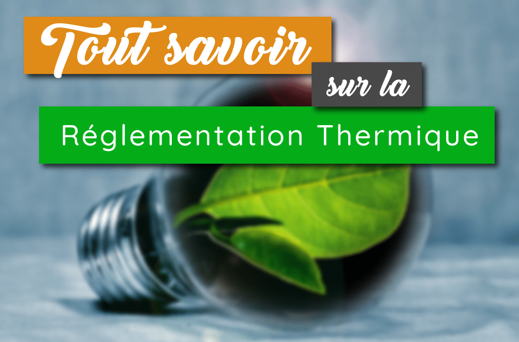 La Réglementation Thermique pour nos logements d’habitation