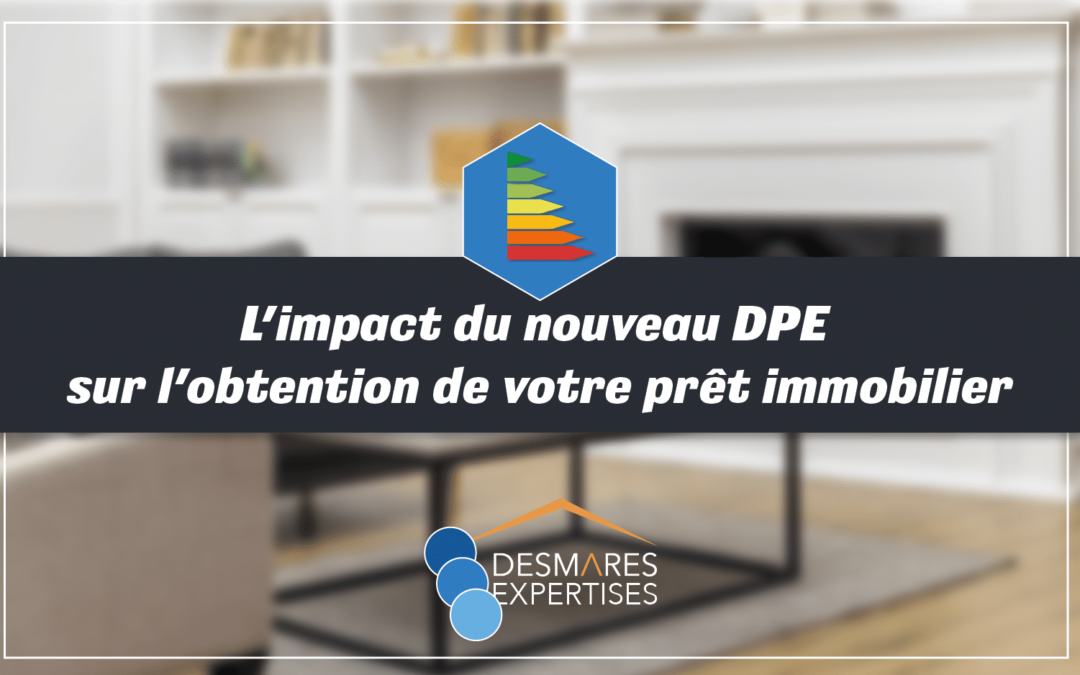 L’impact du nouveau DPE sur l’obtention de votre prêt immobilier