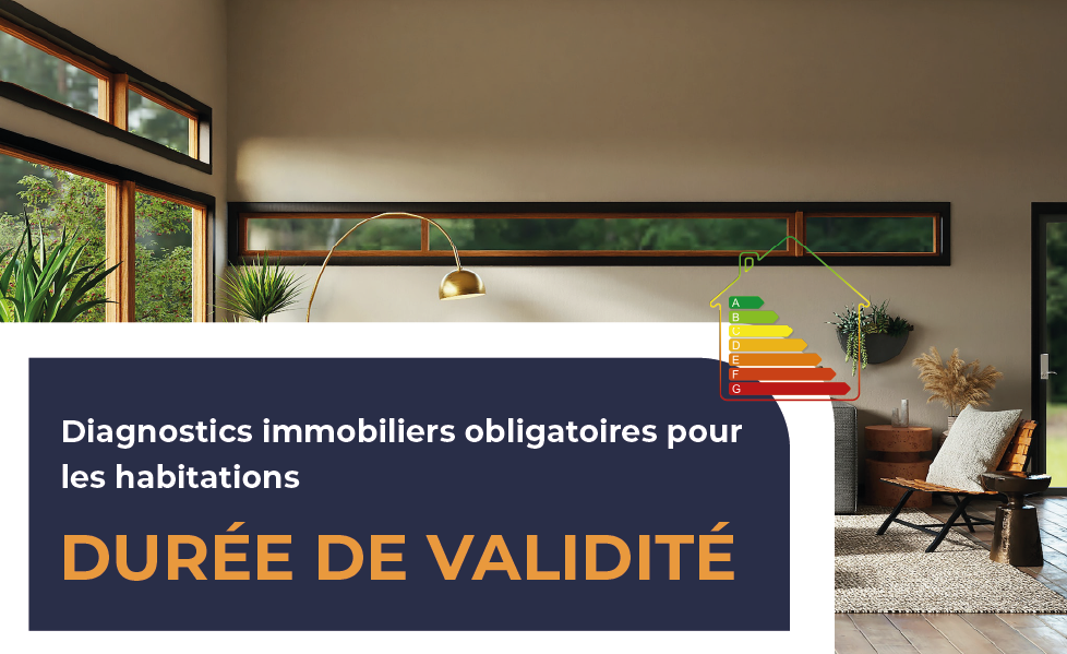 Quelle est la durée de validité des diagnostics immobiliers obligatoires ?